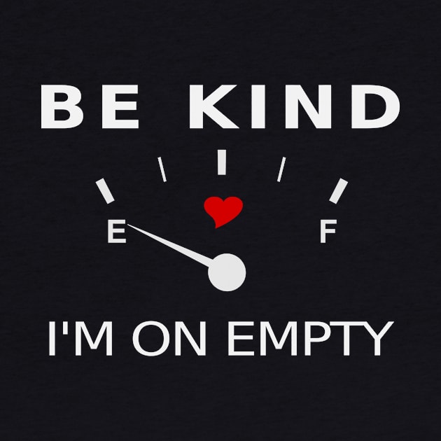 Be Kind. I'm on Empty TBI Shirt by survivorsister